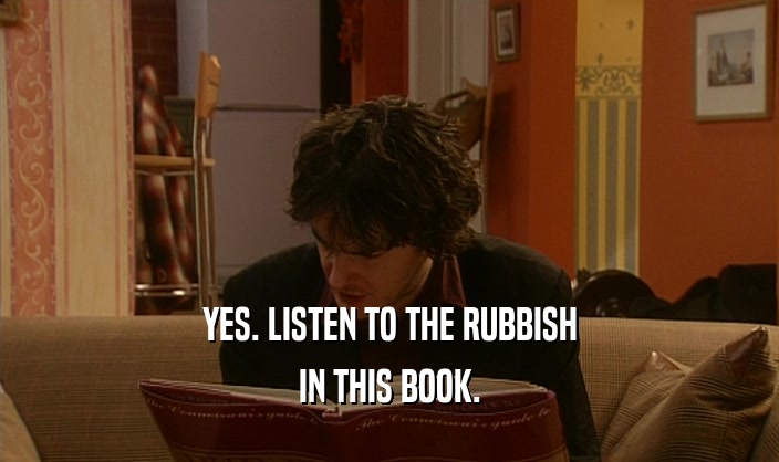 YES. LISTEN TO THE RUBBISH IN THIS BOOK. 