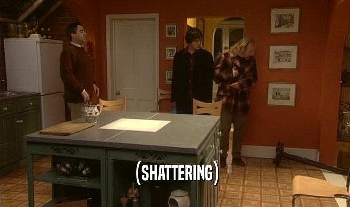 (SHATTERING)  
