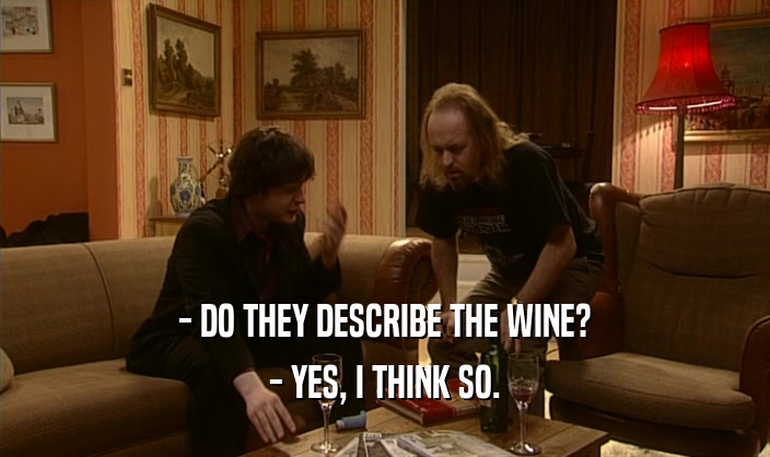 - DO THEY DESCRIBE THE WINE? - YES, I THINK SO. 