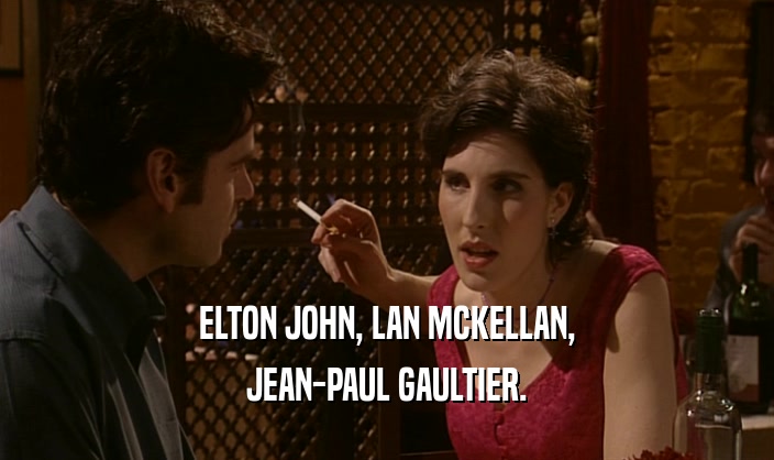 ELTON JOHN, LAN MCKELLAN, JEAN-PAUL GAULTIER. 