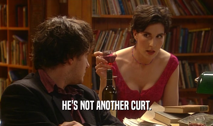 HE'S NOT ANOTHER CURT.  