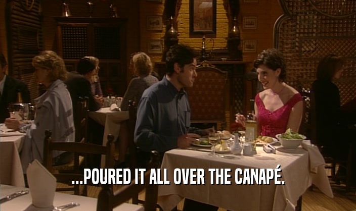 ...POURED IT ALL OVER THE CANAP