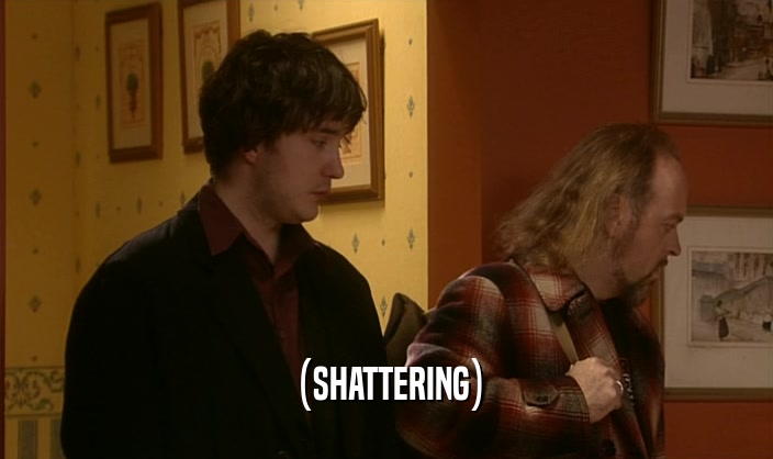 (SHATTERING)  