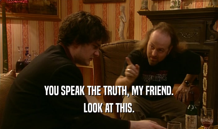 YOU SPEAK THE TRUTH, MY FRIEND. LOOK AT THIS. 
