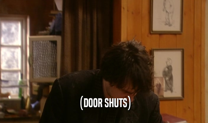 (DOOR SHUTS)  