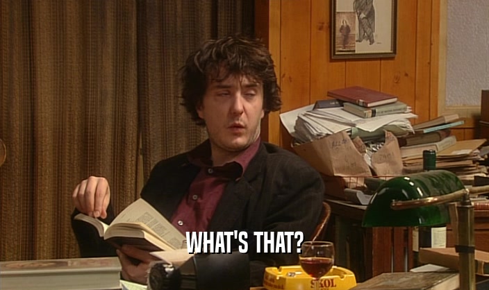 WHAT'S THAT?  