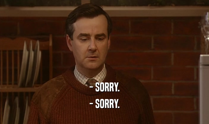 - SORRY. - SORRY. 