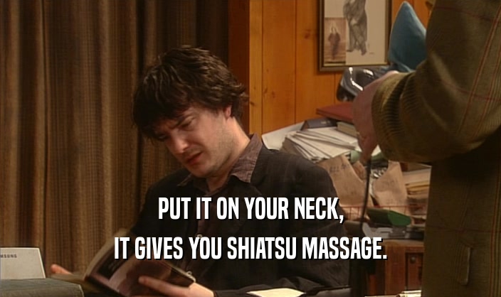 PUT IT ON YOUR NECK, IT GIVES YOU SHIATSU MASSAGE. 