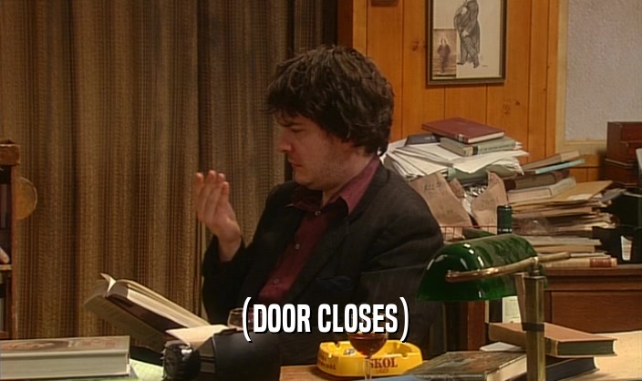 (DOOR CLOSES)  