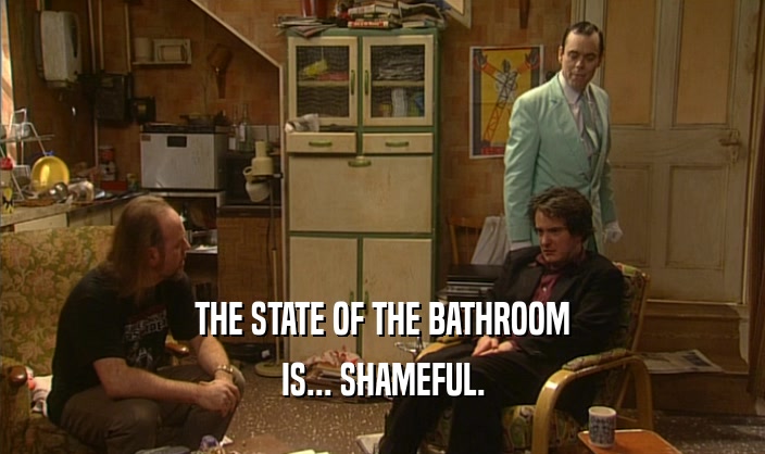 THE STATE OF THE BATHROOM IS... SHAMEFUL. 