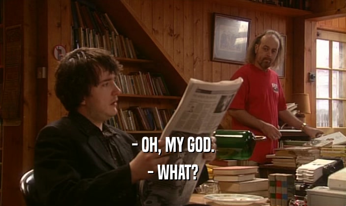 - OH, MY GOD. - WHAT? 