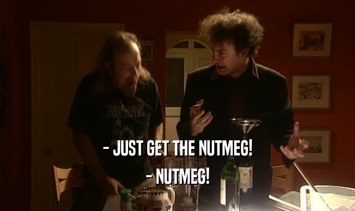 - JUST GET THE NUTMEG! - NUTMEG! 