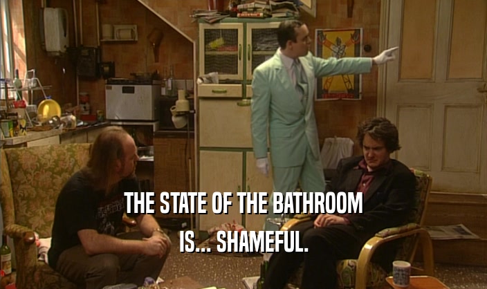 THE STATE OF THE BATHROOM IS... SHAMEFUL. 