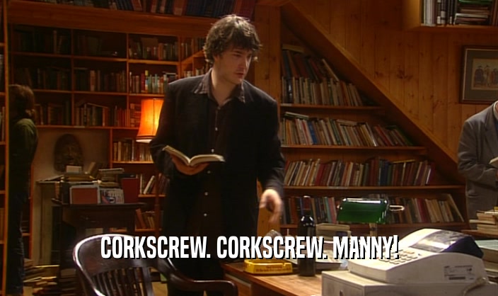 CORKSCREW. CORKSCREW. MANNY!  