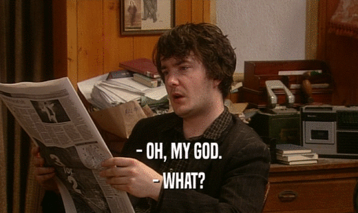 - OH, MY GOD. - WHAT? 