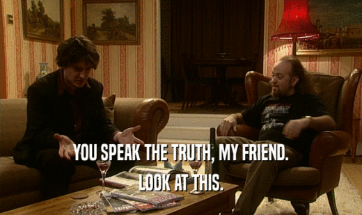 YOU SPEAK THE TRUTH, MY FRIEND. LOOK AT THIS. 
