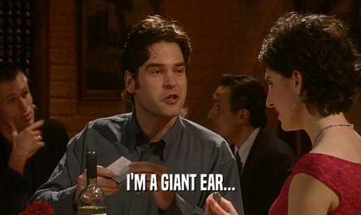 I'M A GIANT EAR...  