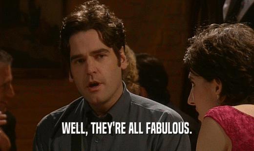 WELL, THEY'RE ALL FABULOUS.  