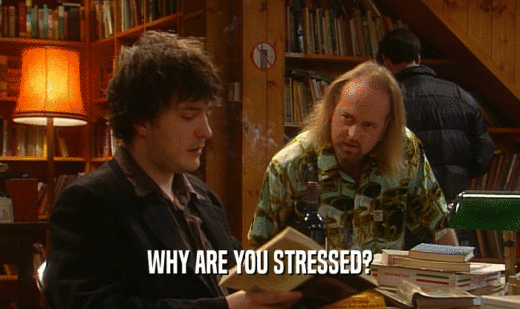 WHY ARE YOU STRESSED?  