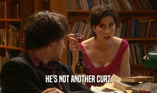 HE'S NOT ANOTHER CURT.  
