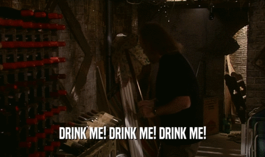 DRINK ME! DRINK ME! DRINK ME!
  