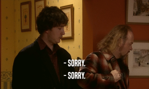 - SORRY. - SORRY. 