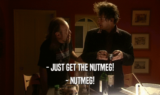 - JUST GET THE NUTMEG! - NUTMEG! 
