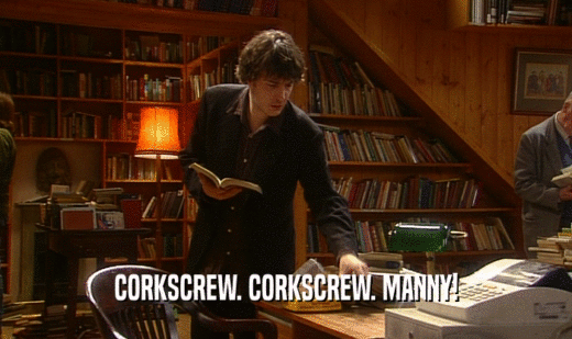 CORKSCREW. CORKSCREW. MANNY!  