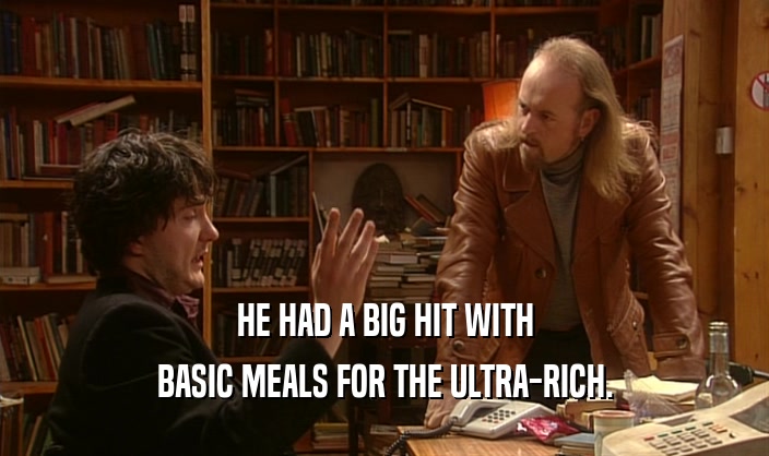 HE HAD A BIG HIT WITH BASIC MEALS FOR THE ULTRA-RICH. 