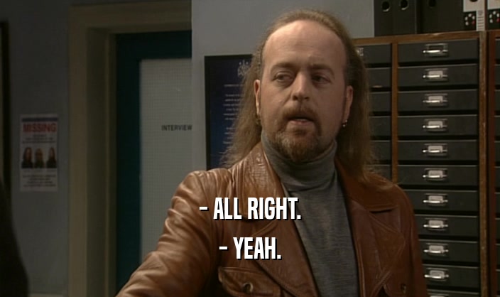 - ALL RIGHT. - YEAH. 