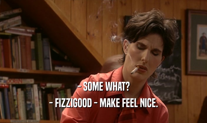 - SOME WHAT? - FIZZIGOOD - MAKE FEEL NICE. 