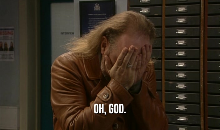OH, GOD.  