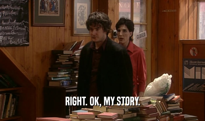 RIGHT. OK, MY STORY.  
