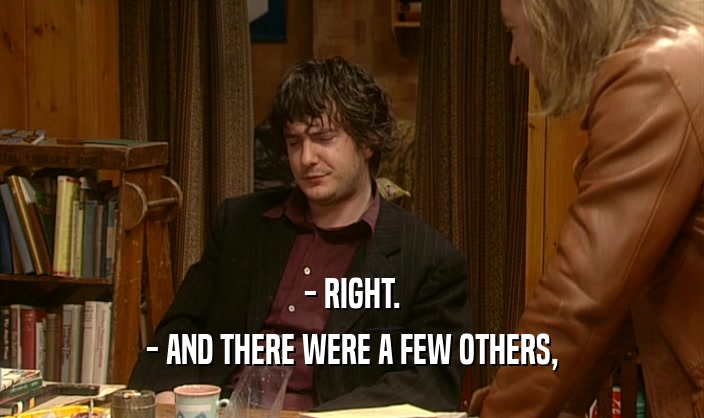 - RIGHT. - AND THERE WERE A FEW OTHERS, 