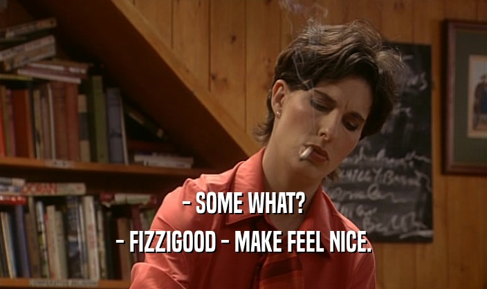 - SOME WHAT? - FIZZIGOOD - MAKE FEEL NICE. 