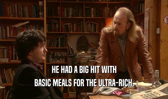 HE HAD A BIG HIT WITH BASIC MEALS FOR THE ULTRA-RICH. 