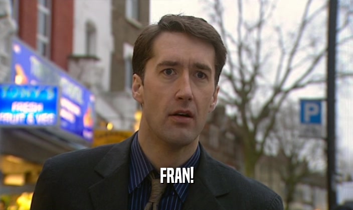 FRAN!  