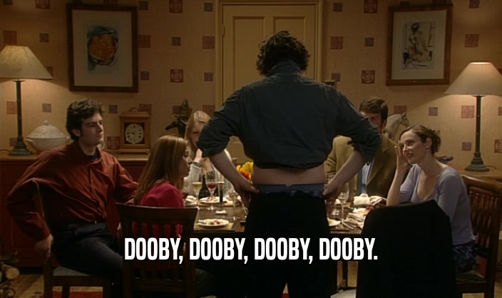 DOOBY, DOOBY, DOOBY, DOOBY.  