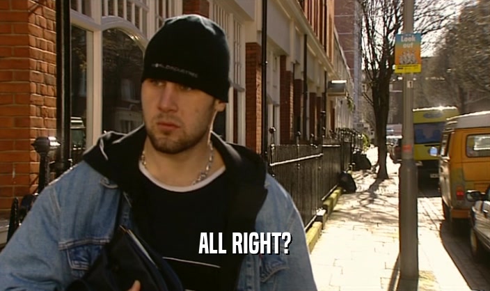 ALL RIGHT?  