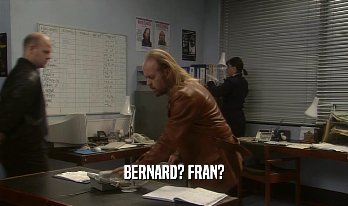 BERNARD? FRAN?
  