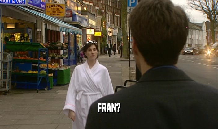 FRAN?
  
