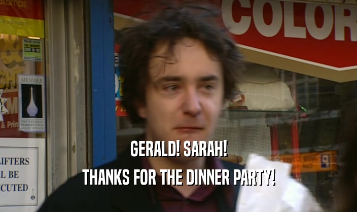 GERALD! SARAH! THANKS FOR THE DINNER PARTY! 