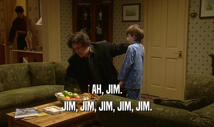 AH, JIM. JIM, JIM, JIM, JIM, JIM. 