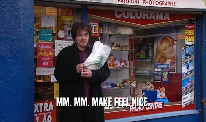 MM. MM. MAKE FEEL NICE.  