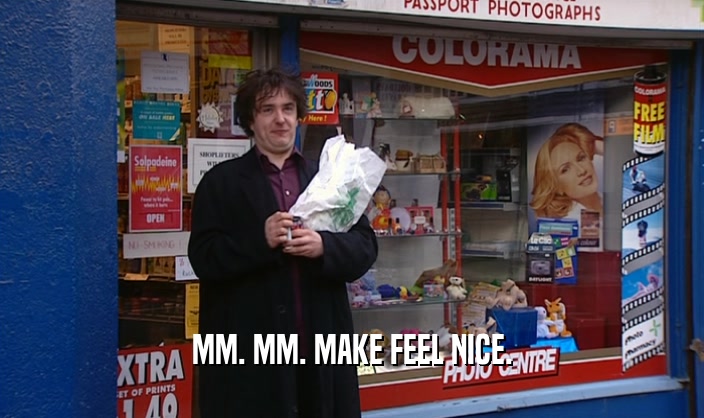 MM. MM. MAKE FEEL NICE.  