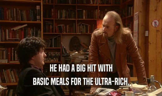 HE HAD A BIG HIT WITH BASIC MEALS FOR THE ULTRA-RICH. 
