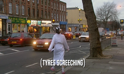(TYRES SCREECHING)  
