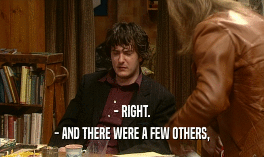- RIGHT. - AND THERE WERE A FEW OTHERS, 
