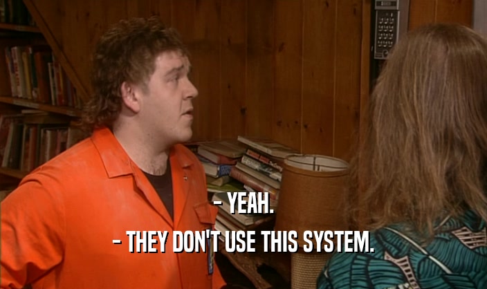 - YEAH. - THEY DON'T USE THIS SYSTEM. 