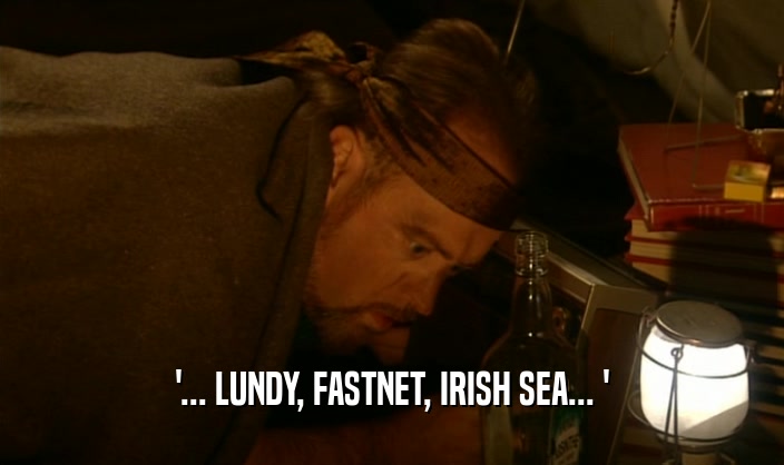 '... LUNDY, FASTNET, IRISH SEA... '  